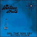The Downtown Struts- Sail The Seas Dry ( Vinyl )