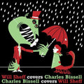 Will Sheff- Will Sheff Covers Charles Bissell/Charles Bissel Covers Will Sheff ( Vinyl )