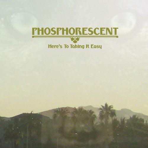 Phosphorescent- Here's to Taking It Easy ( Vinyl )
