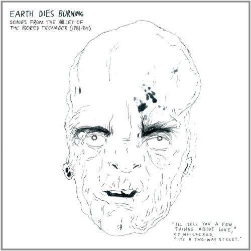 Earth Dies Burning- Songs From The Valley Of The Bored Teenager [1981-1984] ( Vinyl )
