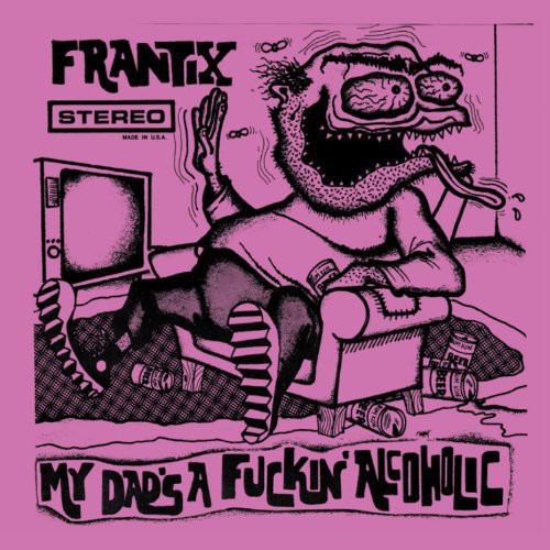 Frantix- My Dad's a Fuckin Alcoholic ( Vinyl )