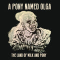Pony Named Olga- Land of Milk & Pony ( Vinyl )