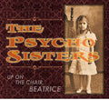 Psycho Sisters- Up on the Chair Beatrice ( Vinyl )