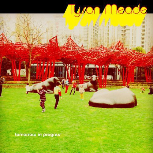 Tyson Meade- Tomorrow in Progress ( Vinyl )