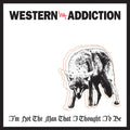 Western Addiction- I'm Not the Man That I Thought I'd Be ( Vinyl )