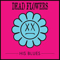 Dead Flowers- His Blues ( Vinyl )