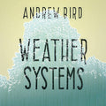 Andrew Bird- Weather Systems [Vinyl] ( Vinyl )