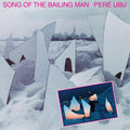 Pere Ubu- Song Of The Bailing Man ( Vinyl )
