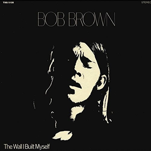 Bob Brown- The Wall I Built Myself ( Vinyl )