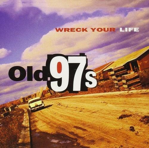 Old 97's- Wreck Your Life ( Vinyl )