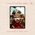 Paul & Tall Trees- Our Love In The Light ( Vinyl )