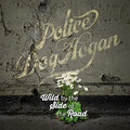 Police Dog Hogan- Wild By The Side Of The Road ( Vinyl )