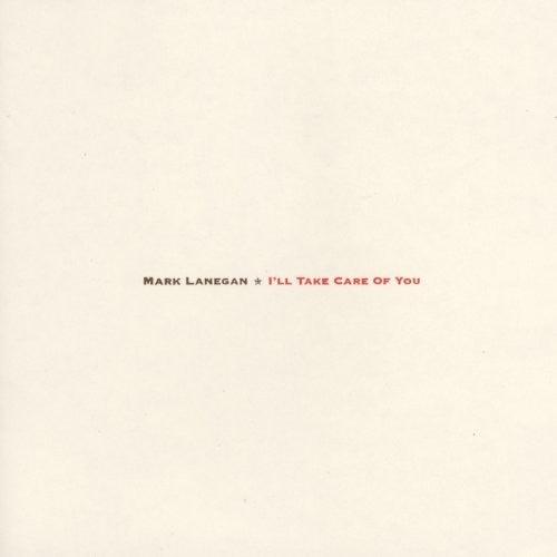 Mark Lanegan- I'll Take Care Of You ( Vinyl )
