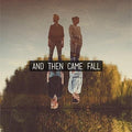 & Then Came Fall- And Then Came Fall ( Vinyl )