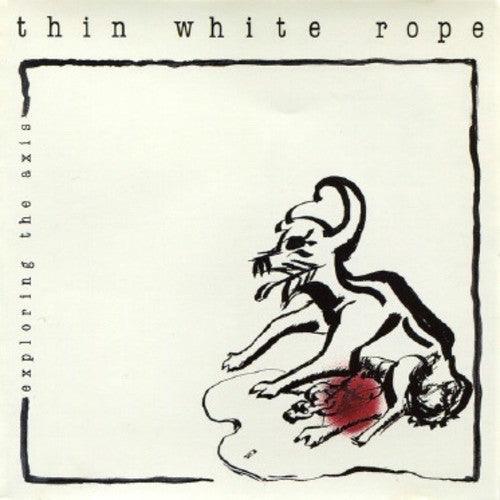 Thin White Rope- Exploring The Axis ( Vinyl )