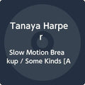 Tanaya Harper- Slow Motion Breakup / Some Kinds ( Vinyl )