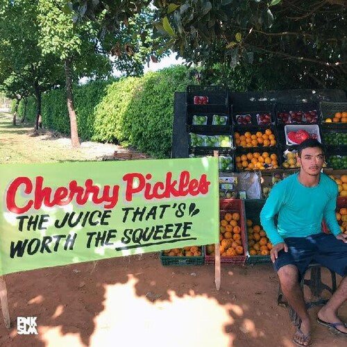 Cherry Pickles- Juice That's Worth The Squeeze ( Vinyl )