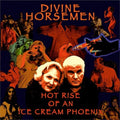 Divine Horsemen- Hot Rise Of An Ice Cream Phoenix ( Vinyl )