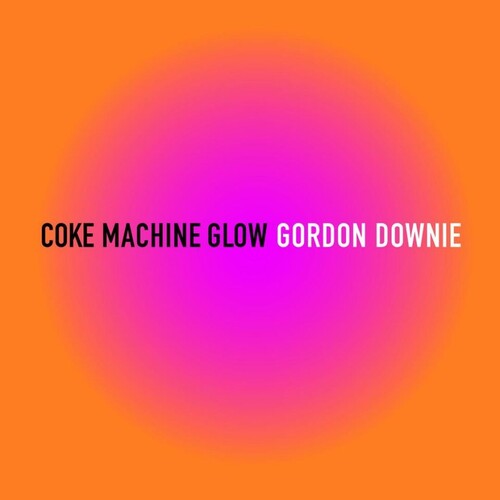 Gordon Downie- Coke Machine Glow ( Vinyl )