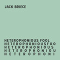 Jack Briece- Heterophonious Fool ( Vinyl )