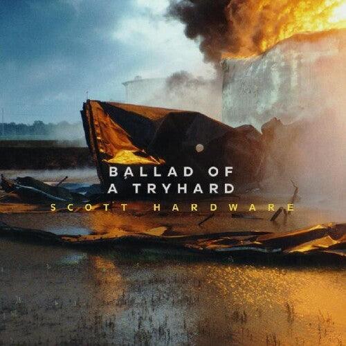 Scott Hardware- Ballad Of A Tryhard ( Vinyl )