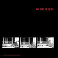 My Dad Is Dead- ...and He's Not Gonna Take It Anymore ( Vinyl )