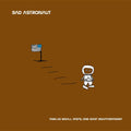 Bad Astronaut- Twelve Small Steps One Giant Disappointment ( Vinyl )