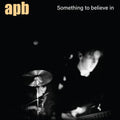 APB- Something To Believe In ( Vinyl )
