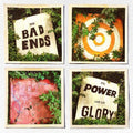 Bad Ends- The Power And The Glory ( Vinyl )