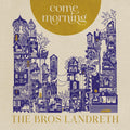 Bros. Landreth- Come Morning ( Vinyl )