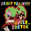 Gravy Train!!!!- Hello Doctor ( Vinyl )