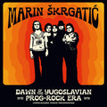 Marin Skrgatic- Dawn Of The Yugoslavian Prog-Rock Era: Unreleased ( Vinyl )