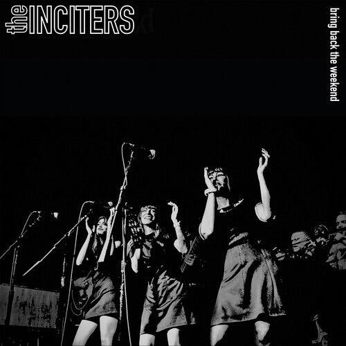 The Inciters- Bring Back The Weekend ( Vinyl )