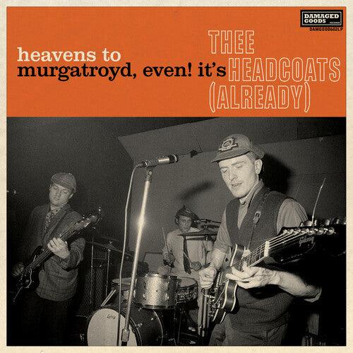 Thee Headcoats- Heavens To Murgatroyd, Even! It's Thee Headcoats! (Already) ( Vinyl )
