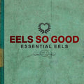 Eels- Eels So Good: Essential Eels, Vol. 2 (2007-2020) ( Vinyl )