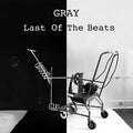 Gray- Last Of The Beats ( Vinyl )