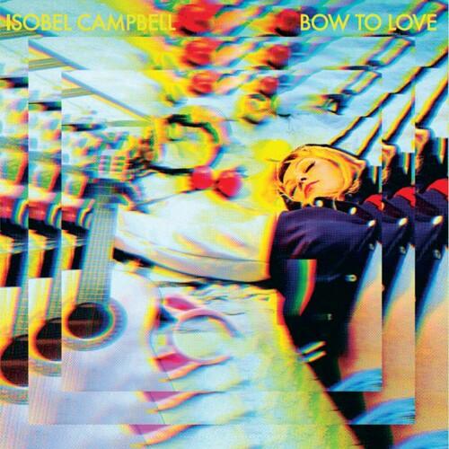 Isobell Campbell- Bow To Love ( Vinyl )
