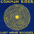 Common Rider- Last Wave Rockers ( Vinyl )