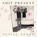 Shit Present- Acting Tough ( Vinyl )