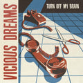 Vicious Dream- Turn Off My Brain ( Vinyl )