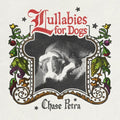 Chase Petra- Lullabies for Dogs ( Vinyl )