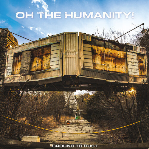 Oh the Humanity- Ground To Dust ( Vinyl )