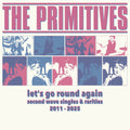 The Primitives- Let's Go Round Again - Second Wave Singles & Rarities 2011-2025 ( Vinyl )