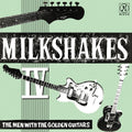 The Milkshakes- Milkshakes Iv: The Men With The Golden Guitars ( Vinyl )