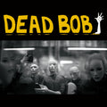Dead Bob- Some Bodies / We Are The Humans ( Vinyl )
