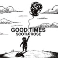 Scotia Rose- Good Times ( Vinyl )