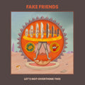 Fake Friends- Let's Not Overthink This ( Vinyl )
