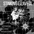 Stinking Lizaveta- Anthems And Phantoms ( Vinyl )