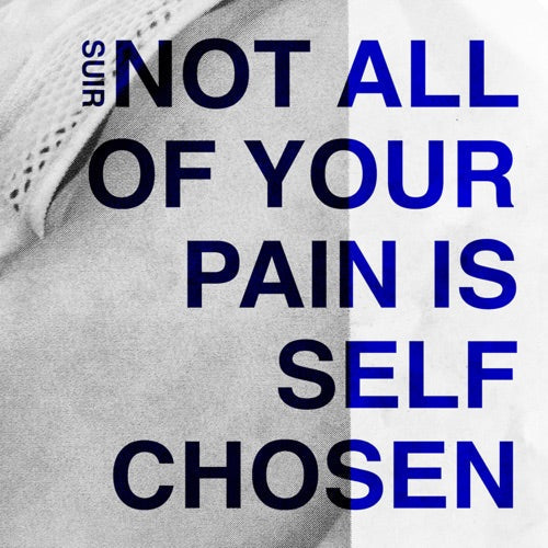 Suir- Not All Of Your Pain Is Self Chosen ( Vinyl )