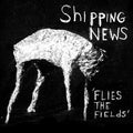 Shipping News- Flies the Fields ( Vinyl )